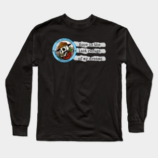Hope Is The Last Refuge of My Dreams Long Sleeve T-Shirt